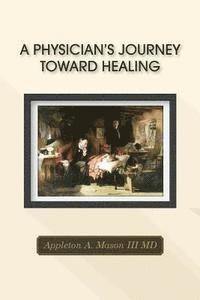M. D. Appleton a. Mason III - A Physician's Journey Toward Healing, Häftad