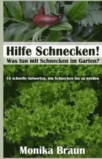 bokomslag Hilfe Schnecken! Was tun mit Schnecken im Garten?: 16 schnelle Antworten, um Schnecken los zu werden.