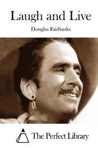 Douglas Fairbanks, The Perfect Library - Laugh and Live, Häftad