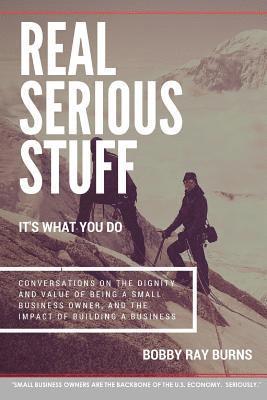 bokomslag Real Serious Stuff: It's What You Do.: Conversations on the Dignity and Value of Being a Small Business Owner