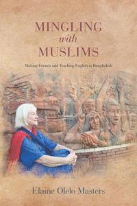bokomslag Mingling with Muslims: Making Friends and Teaching English in Bangladesh