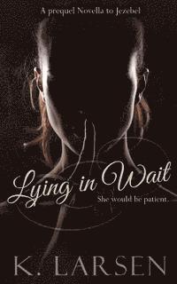 bokomslag Lying in Wait: A companion novella to Jezebel