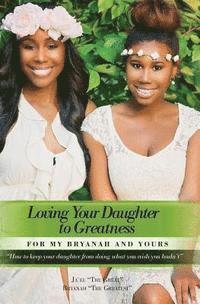 bokomslag Loving Your Daughter to Greatness: How to keep your daughter from doing what you wish you hadn't