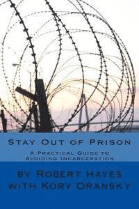 bokomslag Stay Out of Prison: A Practical Guide to Avoiding Incarceration