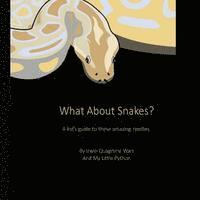 My Little Python, Irwin Q. Wart - What About Snakes?: A kids' guide to these amazing reptiles, Häftad