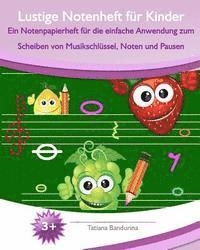 Lustige Notenheft für Kinder: Ein Notenpapierheft für die einfache Anwendung zum Scheiben von Musikschlüssel, Noten und Pausen 1