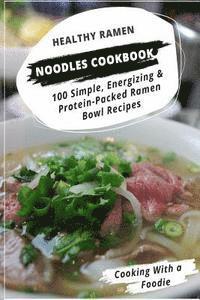 bokomslag Healthy Ramen Noodle Cookbook: 100 Simple, Energizing & Protein-Packed Ramen Bowl Recipes