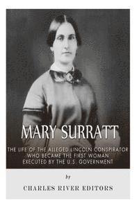 bokomslag Mary Surratt: The Life of the Alleged Lincoln Conspirator Who Became the First Woman Executed by the U.S. Government