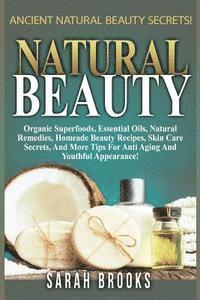bokomslag Natural Beauty - Sarah Brooks: Ancient Natural Beauty Secrets! Organic Superfoods, Essential Oils, Natural Remedies, Homemade Beauty Recipes, Skin Ca