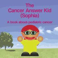 bokomslag The Cancer Answer Kid (Sophia): A book about pediatric cancer.