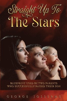 bokomslag Straight Up To The Stars: A blueprint on how two parents successfully raised their son.