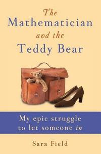 bokomslag The Mathematician and the Teddy Bear: My epic struggle to let someone in