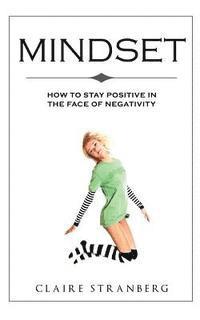 Claire Stranberg - Mindset: How to Stay Positive in the Face of Negativity, Häftad