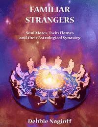 bokomslag FAMILIAR STRANGERS - Soul Mates, Twin Flames and their Astrological Synastry