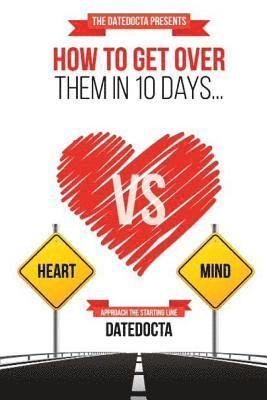 bokomslag How To Get Over Them In 10 Days: Adjusting Hearts, One Mind At A Time..