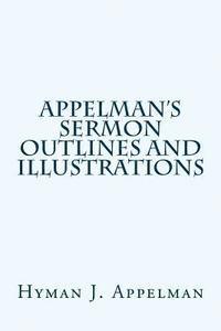 Appelman's Sermon Outlines and Illustrations 1