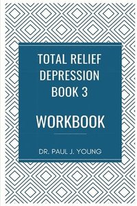 bokomslag Dr. Paul's TOTAL Relief, Depression, Workbook, Book 3: 10 Days To A New Life