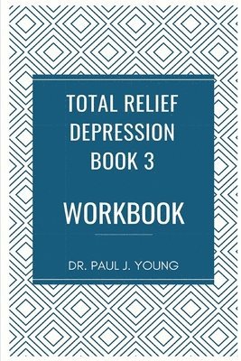 bokomslag Dr. Paul's TOTAL Relief, Depression, Workbook, Book 3: 10 Days To A New Life