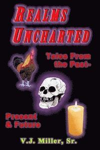 V. J. Miller Sr - Realms Uncharted: Tales From the Past, Present & Future, Häftad