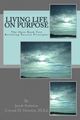 Crystal Swinton, Jacob Swinton - Living Life on Purpose: The Open Book Test Unlocking Principles for Success, Häftad