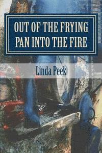 Linda G. Peek - Out of the Frying Pan into the Fire, Häftad