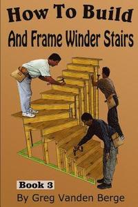 bokomslag How To Build And Frame Winder Stairs