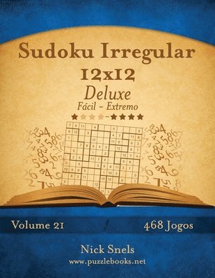 Sudoku Irregular 12x12 Deluxe - Facil ao Extremo - Volume 21 - 468 Jogos 1