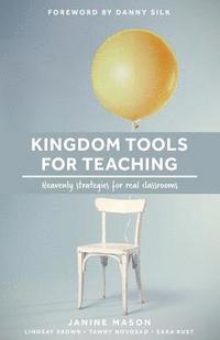 bokomslag Kingdom Tools for Teaching: Heavenly strategies for real classrooms