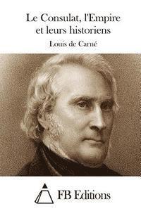 Louis De Carne, Fb Editions - Le Consulat, l'Empire et leurs historiens, Häftad