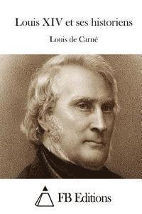 Louis De Carne, Fb Editions - Louis XIV et ses historiens, Häftad