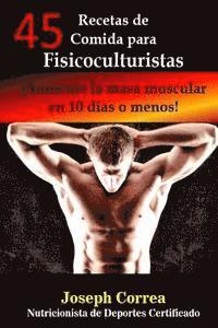 bokomslag 45 Recetas de Comida para Fisicoculturistas: Aumente la masa muscular en 10 dias o menos