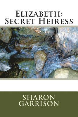 Elizabeth: Secret Heiress 1