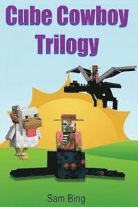 Cube Cowboy Trilogy: Diary of a Legendary Zombie Pigman Mob Jockey: Books 1, 2, & 3 1