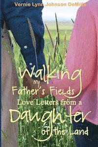 bokomslag Walking My Father's Fields: Love Letters from a Daughter of the Land