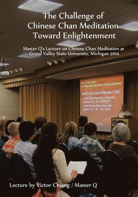 The Challenge of Chinese Chan Meditation Toward Enlightenment: Master Q's Lecture on Chinese Chan Meditation at Michigan GVSU 2014 1