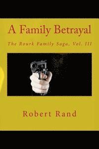 bokomslag A Family Betrayal: The Rourk Family Saga, Vol. III