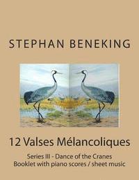 bokomslag Stephan Beneking: 12 Valses Melancoliques - Series III - Dance of the Cranes: Beneking: Booklet with piano scores / sheet music of 12 Va