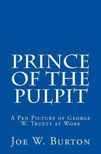 bokomslag Prince of the Pulpit: A Pen Picture of George W. Truett at Work