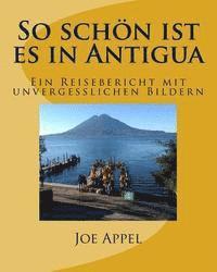 bokomslag So schön ist es in Antigua: Ein Reisebericht mit unvergesslichen Bildern