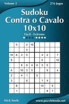 bokomslag Sudoku Contra o Cavalo 10x10 - Fácil ao Extremo - Volume 2 - 276 Jogos