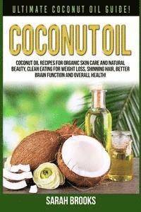 bokomslag Coconut Oil: Ultimate Coconut Oil Guide! Coconut Oil Recipes For Organic Skin Care And Natural Beauty, Clean Eating For Weight Loss