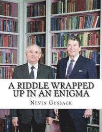 bokomslag A Riddle Wrapped Up in an Enigma: The Gorbachev-Yeltsin-Putin Deception