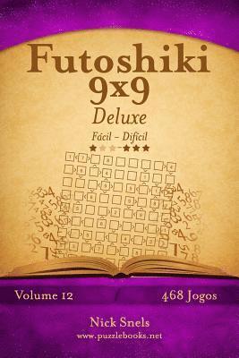 bokomslag Futoshiki 9x9 Deluxe - Fácil ao Difícil - Volume 12 - 468 Jogos