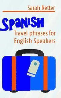 bokomslag Spanish: Travel Phrases for English Speakers: The most useful 1.000 phrases to get around when travelling in Spanish speaking countries.