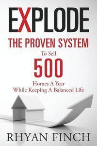 Rhyan Finch - Explode: The Proven System To Sell 500 Homes A Year While Keeping A Balanced Life, Häftad