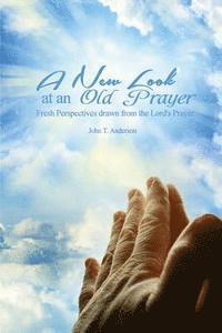 bokomslag A New Look at an Old Prayer: Fresh Perspectives Drawn from the Lord's Prayer