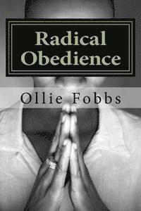 Ollie B. Fobbs Jr - Radical Obedience: The Essence of Having Radical Faith, Häftad