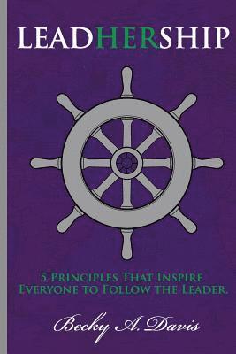 Becky A. Davis - LeadHerShip: How great leaders inspire everyone to follow the leader, Häftad