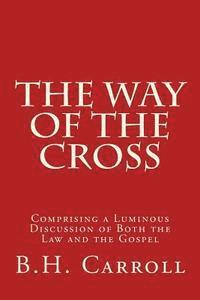 bokomslag The Way of the Cross: Comprising a Luminous Discussion of Both the Law and the Gospel