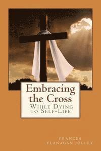 bokomslag Embracing the Cross: A Personal Journey in Dying to Self-Life